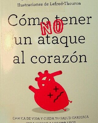 خرید و دانلود نسخه کامل کتاب Cómo (no) tener un ataque al corazón: Cambia de vida y cuida tu salud cardiaca para llegar a los 100 años