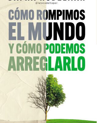 خرید و دانلود نسخه کامل کتاب Cómo rompimos el mundo (y cómo podemos arreglarlo)