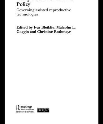 خرید و دانلود نسخه کامل کتاب Comparative Biomedical Policy: Governing Assisted Reproductive Technologies (Routledge Ecpr Studies in European Political Science, 32)