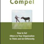 خرید و دانلود نسخه کامل کتاب Compel: How to Get Others in Your Organization to Think and Act Differently