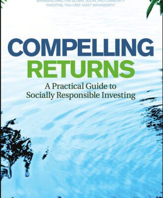 خرید و دانلود نسخه کامل کتاب Compelling Returns: A Practical Guide to Socially Responsible Investing