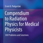 خرید و دانلود نسخه کامل کتاب Compendium to Radiation Physics for Medical Physicists: 300 Problems and Solutions