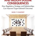 خرید و دانلود نسخه کامل کتاب Competence, Conduct, and Billion Dollar Consequences: How Regulatory Strategy and Relationships Can Improve Organisational Outcomes