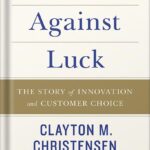 خرید و دانلود نسخه کامل کتاب Competing Against Luck: The Story of Innovation and Customer Choice by Clayton M. Christensen
