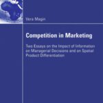 خرید و دانلود نسخه کامل کتاب Competition in Marketing: Two Essays on the Impact of Information on Managerial Decisions and on Spatial Product Differentiation
