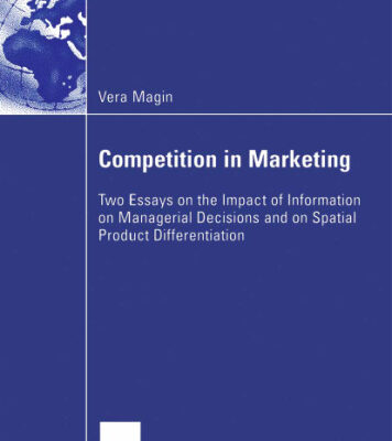 خرید و دانلود نسخه کامل کتاب Competition in Marketing: Two Essays on the Impact of Information on Managerial Decisions and on Spatial Product Differentiation