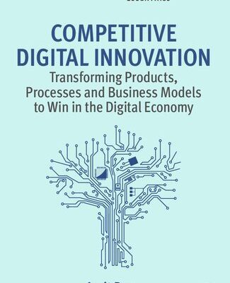 خرید و دانلود نسخه کامل کتاب Competitive Digital Innovation: Transforming Products, Processes and Business Models to Win in the Digital Economy
