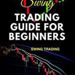 خرید و دانلود نسخه کامل کتاب COMPLETE SWING TRADING GUIDE FOR BEGINNERS: The Ultimate Guide To Day Trading, Swing Trading For Profit – Orginal Pdf