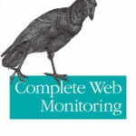 خرید و دانلود نسخه کامل کتاب Complete Web Monitoring: Watching your visitors, performance, communities, and competitors