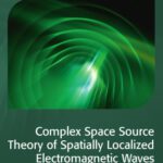 خرید و دانلود نسخه کامل کتاب Complex Space Source Theory of Spatially Localized Electromagnetic Waves