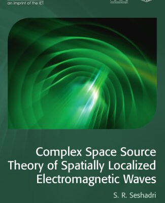 خرید و دانلود نسخه کامل کتاب Complex Space Source Theory of Spatially Localized Electromagnetic Waves