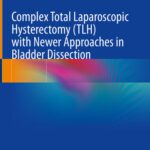 خرید و دانلود نسخه کامل کتاب Complex Total Laparoscopic Hysterectomy (TLH) with Newer Approaches in Bladder Dissection