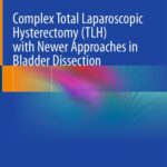 خرید و دانلود نسخه کامل کتاب Complex Total Laparoscopic Hysterectomy (TLH) with Newer Approaches in Bladder Dissection