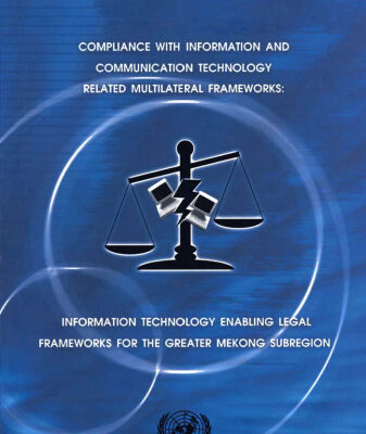 خرید و دانلود نسخه کامل کتاب Compliance with Information and Communication Technology-related Multilateral Frameworks: Information Technology Enabling Legal Frameworks for the Greater Mekong Subregion