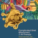 خرید و دانلود نسخه کامل کتاب Complicated Grief, Attachment, and Art Therapy: Theory, Treatment, and 14 Ready-to-Use Protocols
