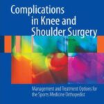 خرید و دانلود نسخه کامل کتاب Complications in Knee and Shoulder Surgery: Management and Treatment Options for the Sports Medicine Orthopedist