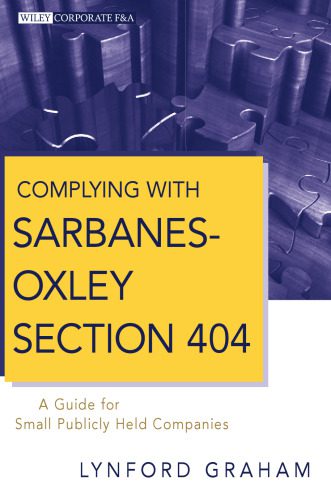 خرید و دانلود نسخه کامل کتاب Complying with Sarbanes-Oxley Section 404: A Guide for Small Publicly Held Companies (Wiley Corporate F&A)_68b50b2045f13.jpeg خرید و دانلود نسخه کامل کتاب Complying with Sarbanes-Oxley Section 404: A Guide for Small Publicly Held Companies (Wiley Corporate F&A)