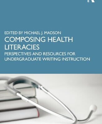 خرید و دانلود نسخه کامل کتاب Composing Health Literacies: Perspectives and Resources for Undergraduate Writing Instruction