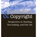 خرید و دانلود نسخه کامل کتاب Composition & Copyright: Perspectives on Teaching, Text-Making, and Fair Use