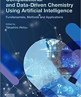 خرید و دانلود نسخه کامل کتاب Computational and Data-Driven Chemistry Using Artificial Intelligence: Fundamentals, Methods and Applications