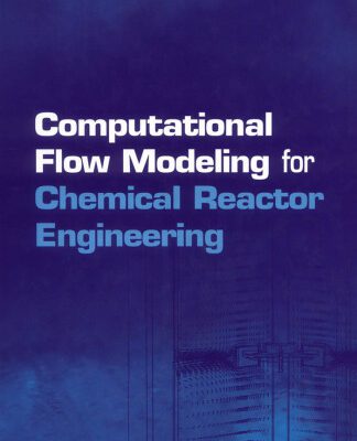 خرید و دانلود نسخه کامل کتاب Computational Flow Modeling for Chemical Reactor Engineering (Process Systems Engineering)