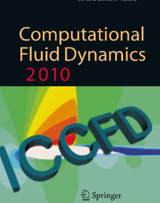 خرید و دانلود نسخه کامل کتاب Computational Fluid Dynamics 2010: Proceedings of the Sixth International Conference on Computational Fluid Dynamics, ICCFD6, St Petersburg, Russia, on July 12-16, 2010