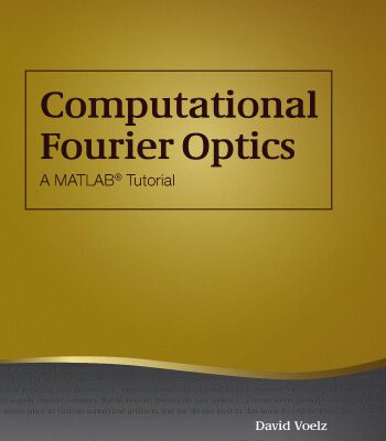 خرید و دانلود نسخه کامل کتاب Computational Fourier Optics : a MATLAB tutorial (SPIE Tutorial Texts Vol. TT89)