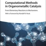 خرید و دانلود نسخه کامل کتاب Computational Methods in Organometallic Catalysis: From Elementary Reactions to Mechanisms