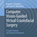 خرید و دانلود نسخه کامل کتاب Computer Vision-Guided Virtual Craniofacial Surgery: A Graph-Theoretic and Statistical Perspective