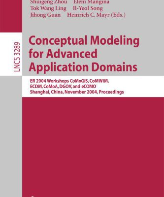 خرید و دانلود نسخه کامل کتاب Conceptual Modeling for Advanced Application Domains: ER 2004 Workshops CoMoGIS, CoMWIM, ECDM, CoMoA, DGOV, and eCOMO, Shanghai, China, November 8-12, 2004. Proceedings