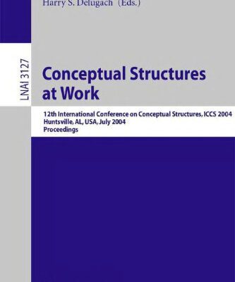 خرید و دانلود نسخه کامل کتاب Conceptual Structures at Work: 12th International Conference on Conceptual Structures, ICCS 2004, Huntsville, AL, USA, July 19-23, 2004, Proceedings