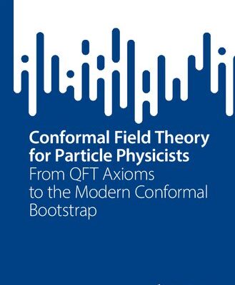 خرید و دانلود نسخه کامل کتاب Conformal Field Theory for Particle Physicists: From QFT Axioms to the Modern Conformal Bootstrap