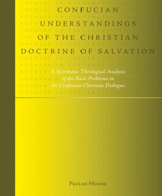 خرید و دانلود نسخه کامل کتاب Confronting Confucian Understandings of the Christian Doctrine of Salvation (Studies in Systematic Theology)
