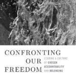 خرید و دانلود نسخه کامل کتاب Confronting Our Freedom: Leading a Culture of Chosen Accountability and Belonging