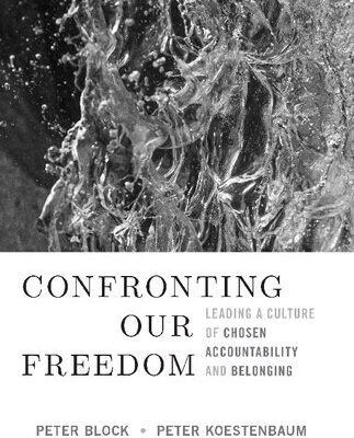 خرید و دانلود نسخه کامل کتاب Confronting Our Freedom: Leading a Culture of Chosen Accountability and Belonging