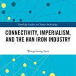 خرید و دانلود نسخه کامل کتاب Connectivity, Imperialism, and the Han Iron Industry (Routledge Studies in Chinese Archaeology) [2022] – Orginal PDF