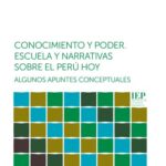 خرید و دانلود نسخه کامل کتاب Conocimiento y poder. Escuela y narrativas sobre el Perú hoy: algunos apuntes conceptuales