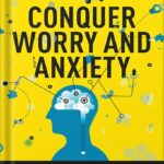 خرید و دانلود نسخه کامل کتاب Conquer Worry and Anxiety: The Secret to Mastering Your Mind by Daniel G. Amen
