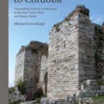 خرید و دانلود نسخه کامل کتاب Constantinople to Cordoba: Dismantling Ancient Architecture in the East, North Africa and Islamic Spain