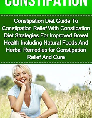خرید و دانلود نسخه کامل کتاب Constipation: Constipation Diet Guide To Constipation Relief With Constipation Diet Strategies For Improved Bowel Health Including Natural Foods And Herbal