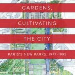 خرید و دانلود نسخه کامل کتاب Constructing Gardens, Cultivating the City: Paris’s New Parks, 1977-1995