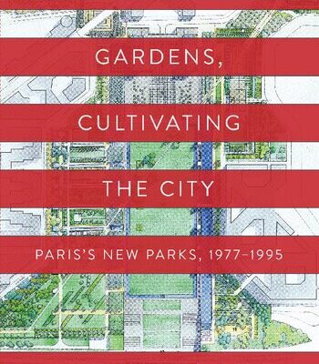 خرید و دانلود نسخه کامل کتاب Constructing Gardens, Cultivating the City: Paris’s New Parks, 1977-1995