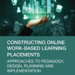 خرید و دانلود نسخه کامل کتاب Constructing Online Work-Based Learning Placements: Approaches to Pedagogy, Design, Planning and Implementation