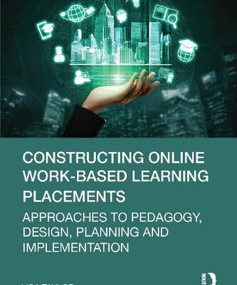 خرید و دانلود نسخه کامل کتاب Constructing Online Work-Based Learning Placements: Approaches to Pedagogy, Design, Planning and Implementation