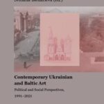 خرید و دانلود نسخه کامل کتاب Contemporary Ukrainian and Baltic Art: Political and Social Perspectives, 1991-2021