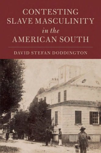 خرید و دانلود نسخه کامل کتاب Contesting Slave Masculinity in the American South_68c4b38714a77.jpeg خرید و دانلود نسخه کامل کتاب Contesting Slave Masculinity in the American South