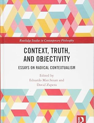 خرید و دانلود نسخه کامل کتاب Context, Truth and Objectivity: Essays on Radical Contextualism – Orginal Pdf