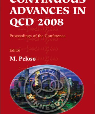 خرید و دانلود نسخه کامل کتاب Continuous Advances in QCD 2008: Proceedings of the Conference, William I. Fine Theoretical Physics Institute, University of Minnesota, USA, 15-18 May 2008