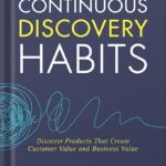 خرید و دانلود نسخه کامل کتاب Continuous Discovery Habits: Discover Products that Create Customer Value and Business Value by Teresa Torres