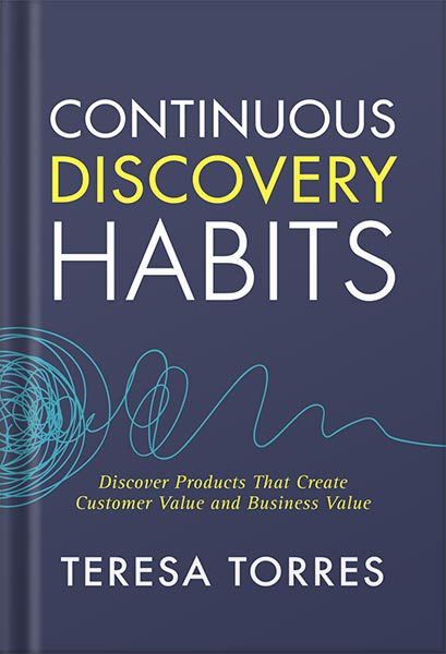 خرید و دانلود نسخه کامل کتاب Continuous Discovery Habits: Discover Products that Create Customer Value and Business Value by Teresa Torres_68bf5560d0627.jpeg خرید و دانلود نسخه کامل کتاب Continuous Discovery Habits: Discover Products that Create Customer Value and Business Value by Teresa Torres